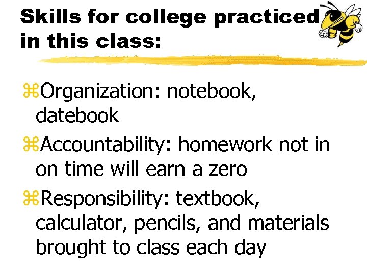 Skills for college practiced in this class: z. Organization: notebook, datebook z. Accountability: homework