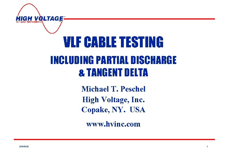 VLF CABLE TESTING INCLUDING PARTIAL DISCHARGE & TANGENT DELTA Michael T. Peschel High Voltage,