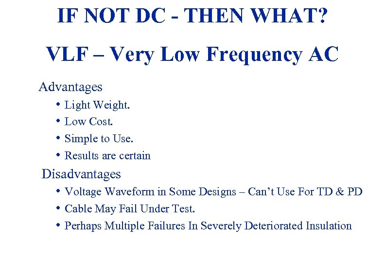 IF NOT DC - THEN WHAT? VLF – Very Low Frequency AC Advantages •