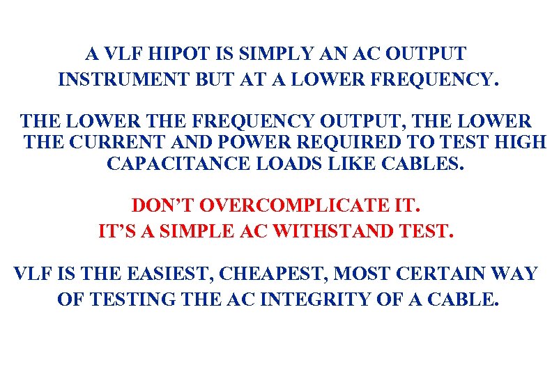 A VLF HIPOT IS SIMPLY AN AC OUTPUT INSTRUMENT BUT AT A LOWER FREQUENCY.