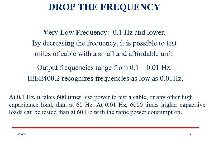 DROP THE FREQUENCY Very Low Frequency: 0. 1 Hz and lower. By decreasing the