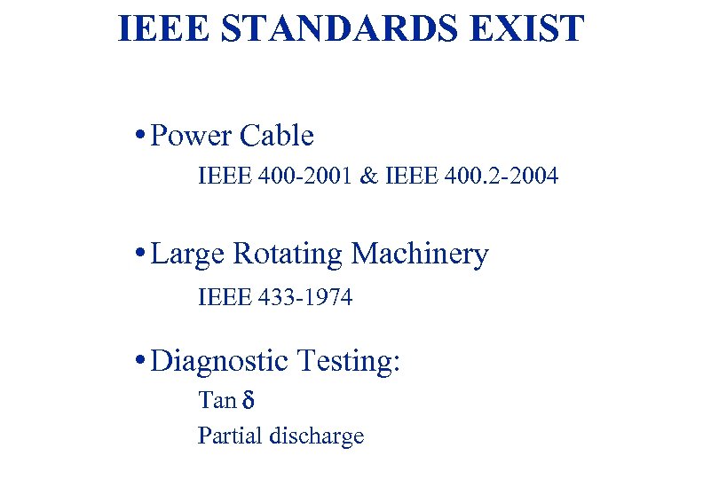 IEEE STANDARDS EXIST • Power Cable IEEE 400 -2001 & IEEE 400. 2 -2004