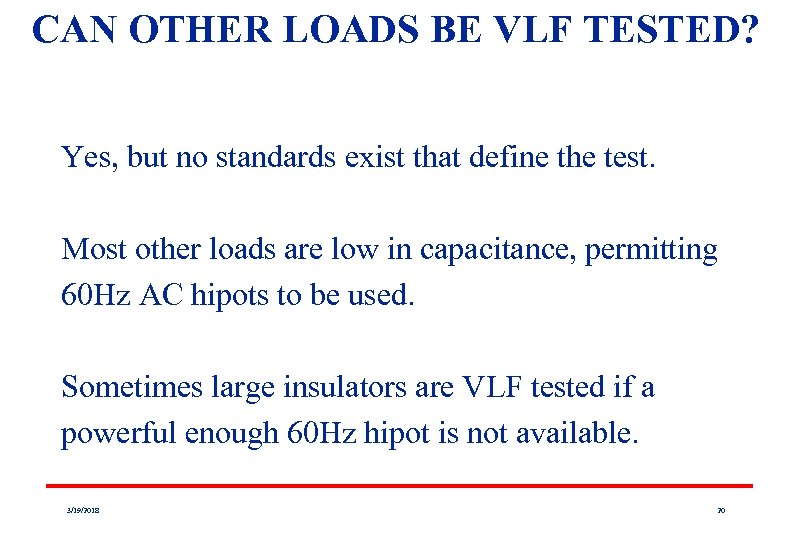 CAN OTHER LOADS BE VLF TESTED? Yes, but no standards exist that define the