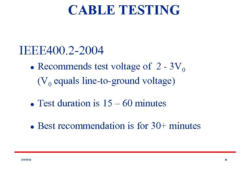 CABLE TESTING IEEE 400. 2 -2004 l Recommends test voltage of 2 - 3