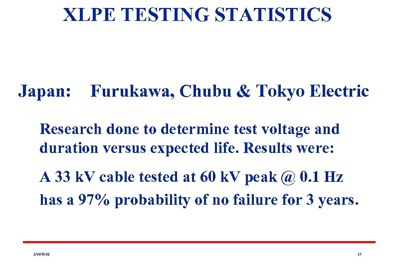 XLPE TESTING STATISTICS Japan: Furukawa, Chubu & Tokyo Electric Research done to determine test