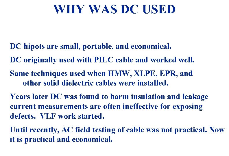 WHY WAS DC USED DC hipots are small, portable, and economical. DC originally used