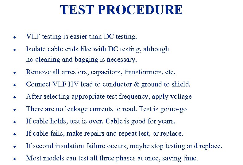 TEST PROCEDURE l l VLF testing is easier than DC testing. Isolate cable ends