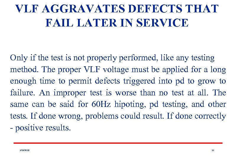 VLF AGGRAVATES DEFECTS THAT FAIL LATER IN SERVICE Only if the test is not