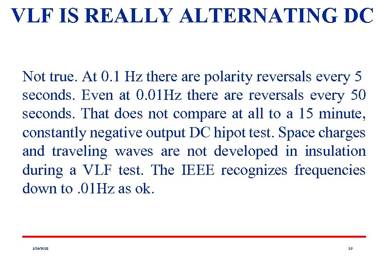 VLF IS REALLY ALTERNATING DC Not true. At 0. 1 Hz there are polarity