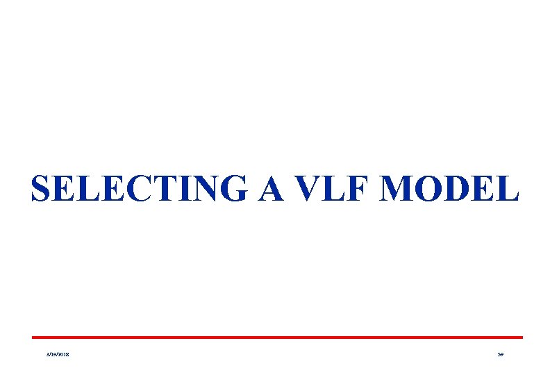 SELECTING A VLF MODEL 3/19/2018 59 