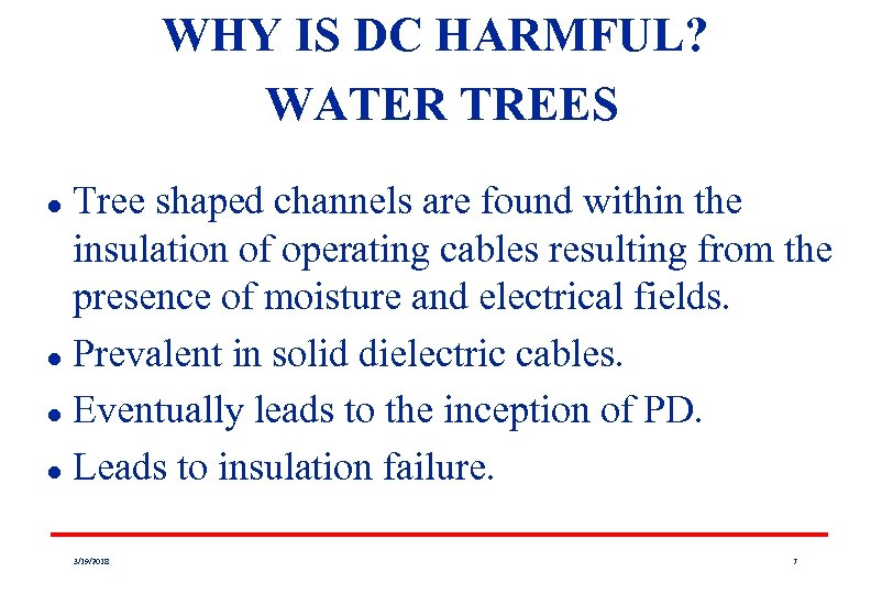 WHY IS DC HARMFUL? WATER TREES Tree shaped channels are found within the insulation