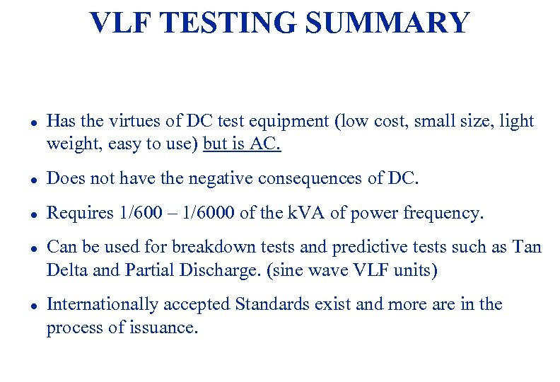 VLF TESTING SUMMARY l Has the virtues of DC test equipment (low cost, small