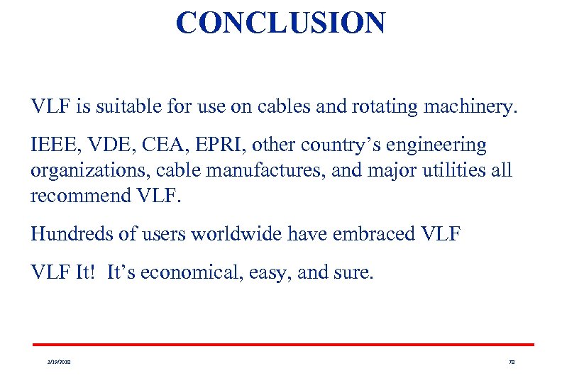 CONCLUSION VLF is suitable for use on cables and rotating machinery. IEEE, VDE, CEA,