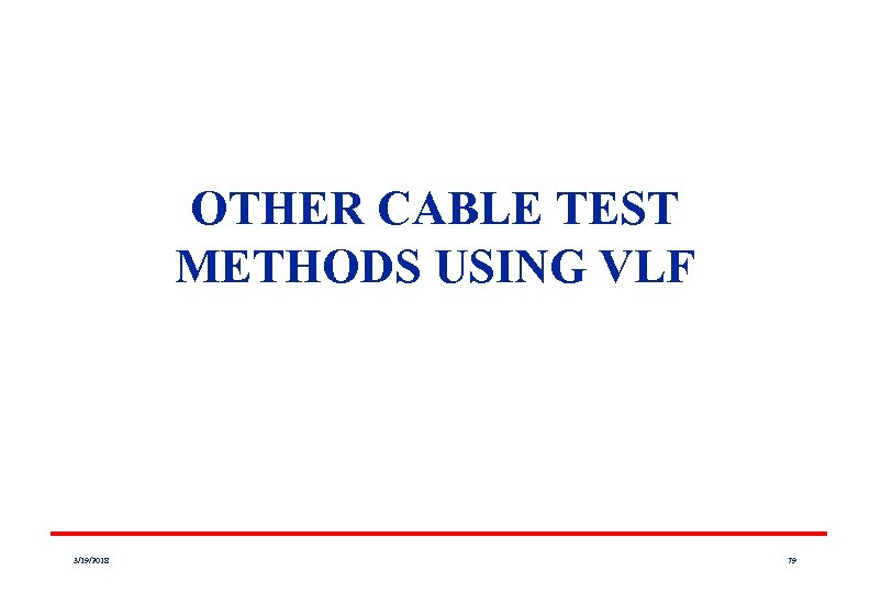 OTHER CABLE TEST METHODS USING VLF 3/19/2018 79 