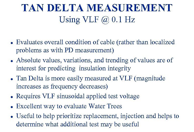 TAN DELTA MEASUREMENT Using VLF @ 0. 1 Hz l l l Evaluates overall