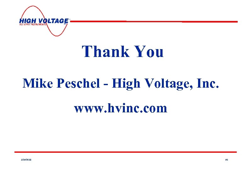 Thank You Mike Peschel - High Voltage, Inc. www. hvinc. com 3/19/2018 95 