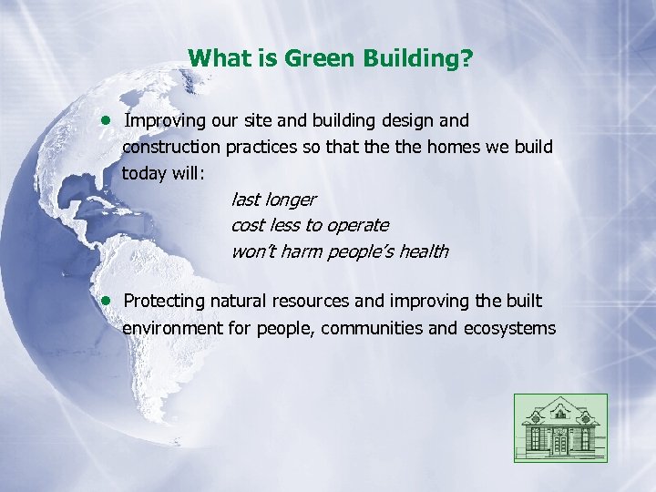 What is Green Building? • Improving our site and building design and construction practices