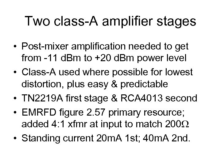 Two class-A amplifier stages • Post-mixer amplification needed to get from -11 d. Bm