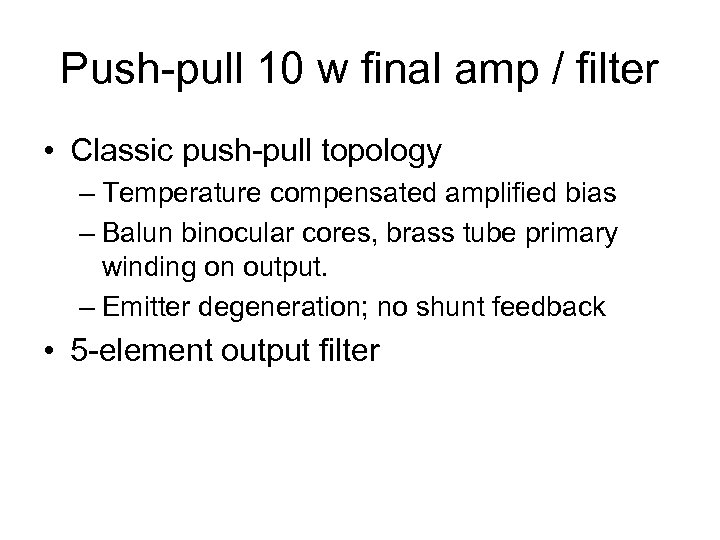 Push-pull 10 w final amp / filter • Classic push-pull topology – Temperature compensated