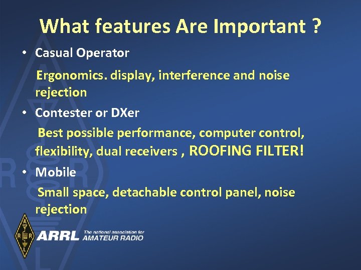 What features Are Important ? • Casual Operator Ergonomics. display, interference and noise rejection