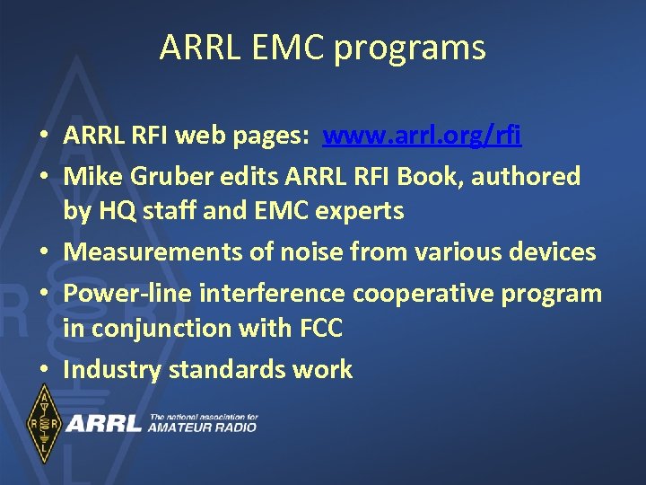 ARRL EMC programs • ARRL RFI web pages: www. arrl. org/rfi • Mike Gruber