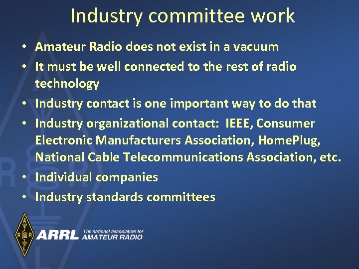 Industry committee work • Amateur Radio does not exist in a vacuum • It