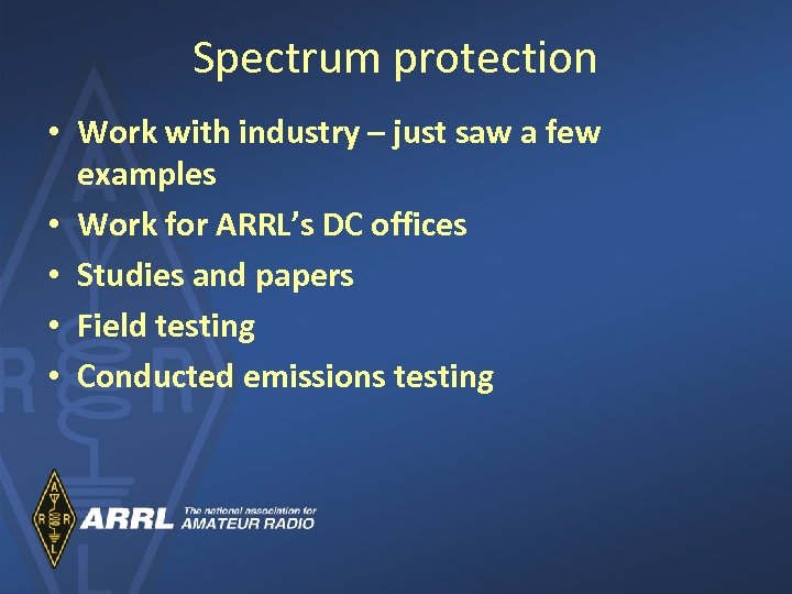 Spectrum protection • Work with industry – just saw a few examples • Work