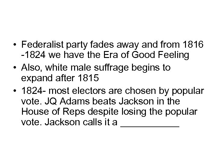  • Federalist party fades away and from 1816 -1824 we have the Era