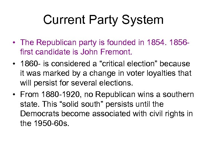 Current Party System • The Republican party is founded in 1854. 1856 first candidate