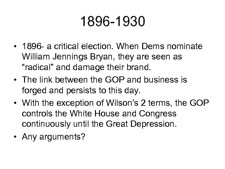 1896 -1930 • 1896 - a critical election. When Dems nominate William Jennings Bryan,