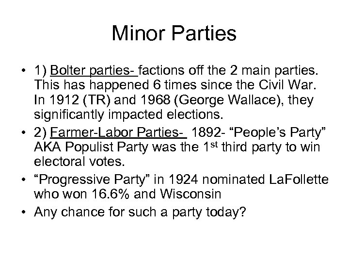 Minor Parties • 1) Bolter parties- factions off the 2 main parties. This happened