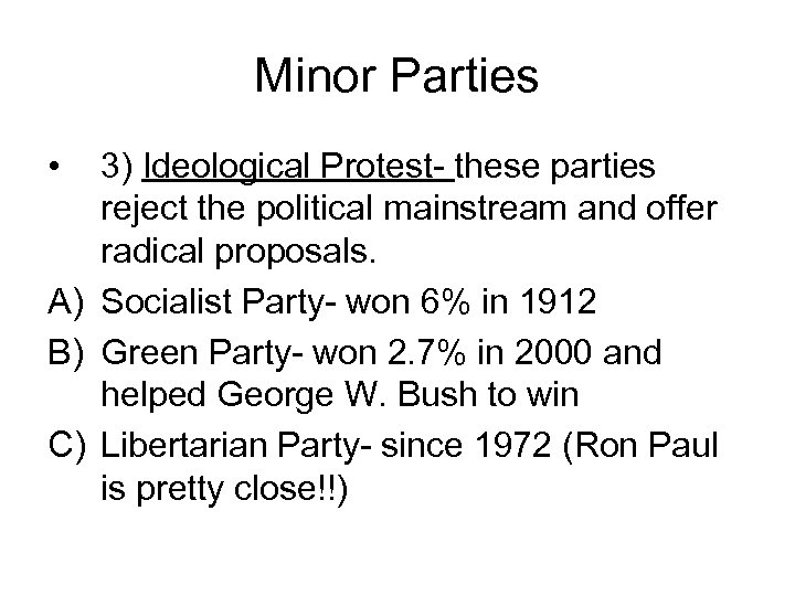 Minor Parties • 3) Ideological Protest- these parties reject the political mainstream and offer