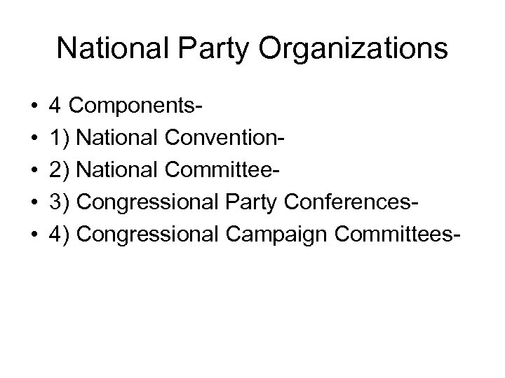 National Party Organizations • • • 4 Components 1) National Convention 2) National Committee