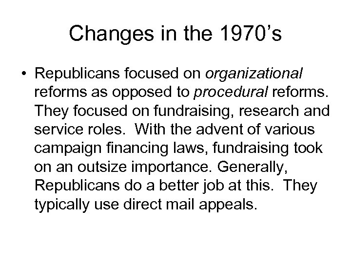Changes in the 1970’s • Republicans focused on organizational reforms as opposed to procedural