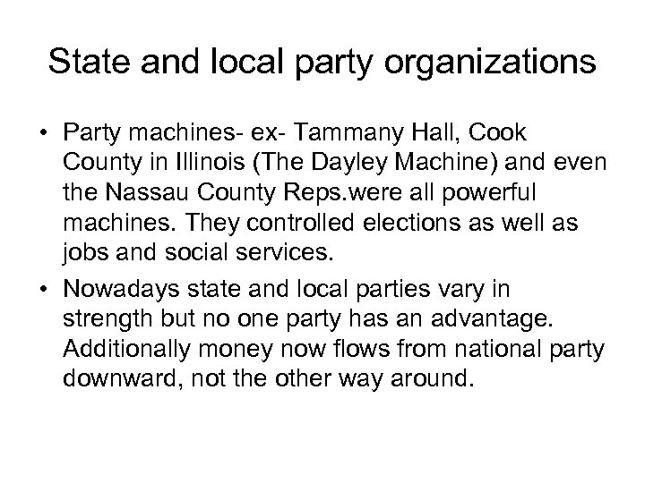 State and local party organizations • Party machines- ex- Tammany Hall, Cook County in