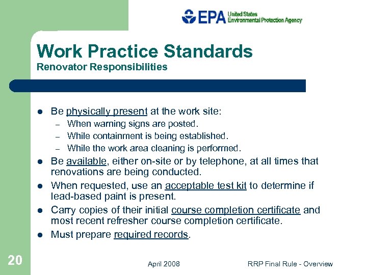Work Practice Standards Renovator Responsibilities l Be physically present at the work site: –