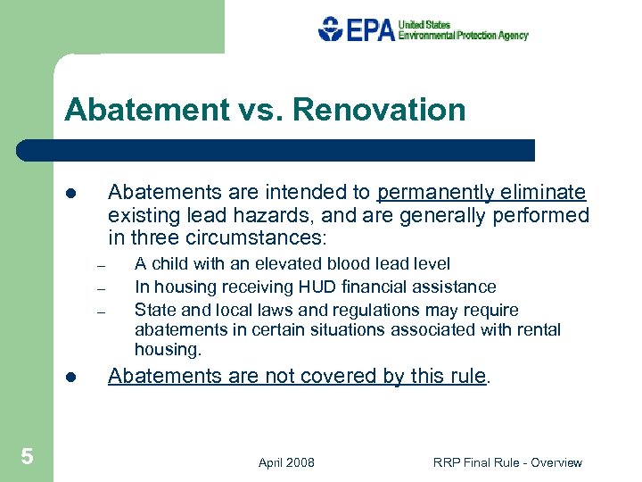 Abatement vs. Renovation Abatements are intended to permanently eliminate existing lead hazards, and are