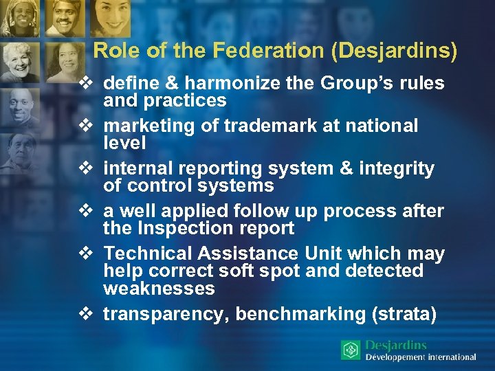 Role of the Federation (Desjardins) v define & harmonize the Group’s rules and practices