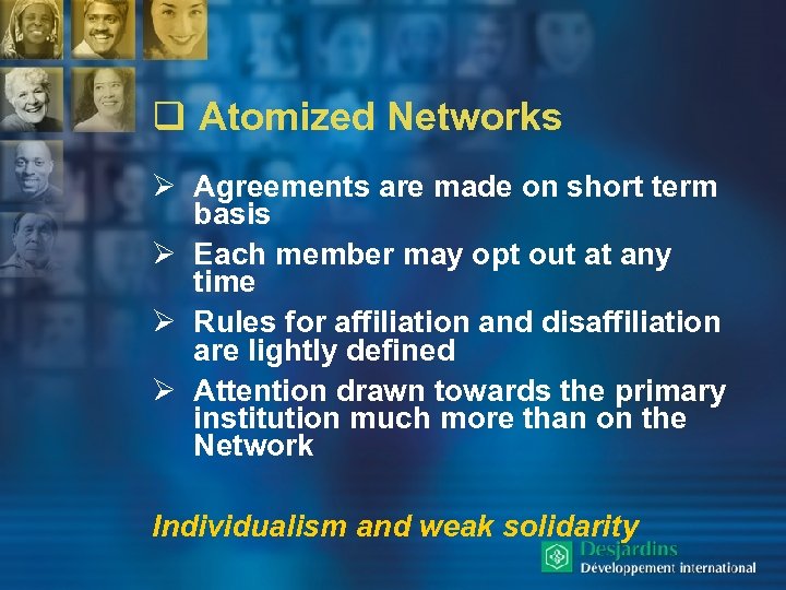 q Atomized Networks Ø Agreements are made on short term basis Ø Each member