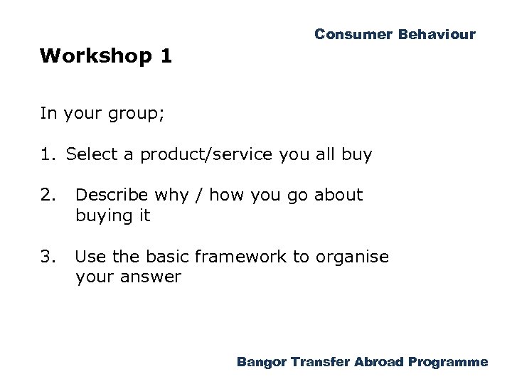Workshop 1 Consumer Behaviour In your group; 1. Select a product/service you all buy