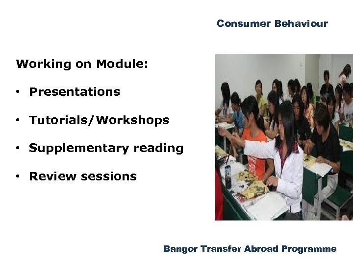 Consumer Behaviour Working on Module: • Presentations • Tutorials/Workshops • Supplementary reading • Review