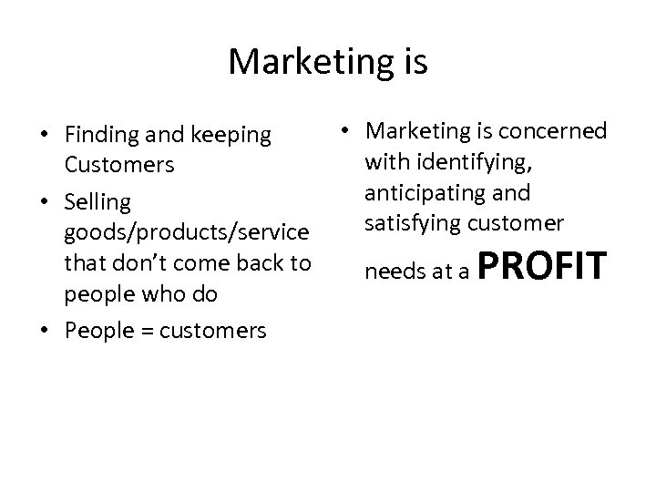 Marketing is • Marketing is concerned • Finding and keeping with identifying, Customers anticipating