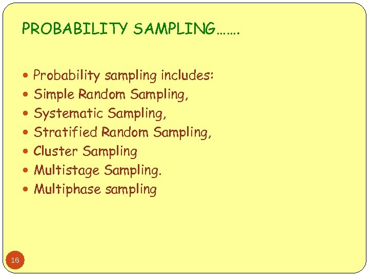 PROBABILITY SAMPLING……. Probability sampling includes: Simple Random Sampling, Systematic Sampling, Stratified Random Sampling, Cluster