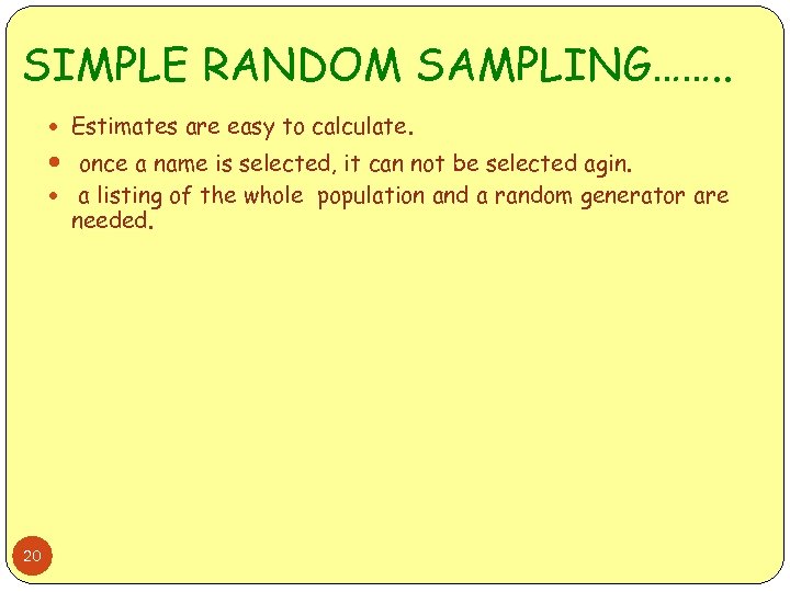 SIMPLE RANDOM SAMPLING……. . Estimates are easy to calculate. once a name is selected,