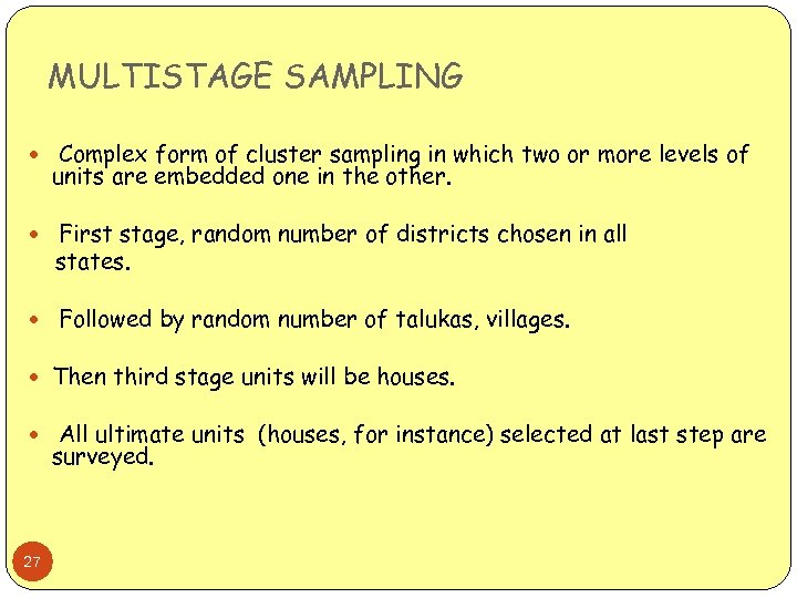 MULTISTAGE SAMPLING Complex form of cluster sampling in which two or more levels of