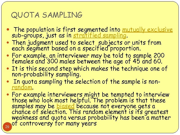 QUOTA SAMPLING The population is first segmented into mutually exclusive 29 sub-groups, just as
