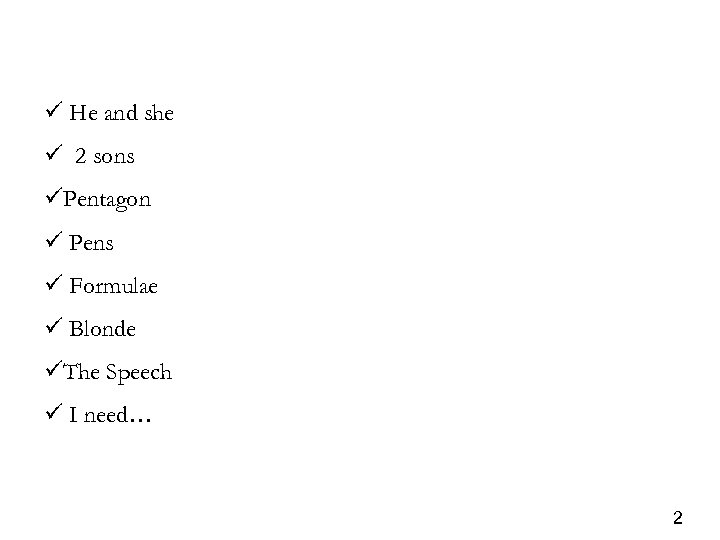 ü He and she ü 2 sons üPentagon ü Pens ü Formulae ü Blonde