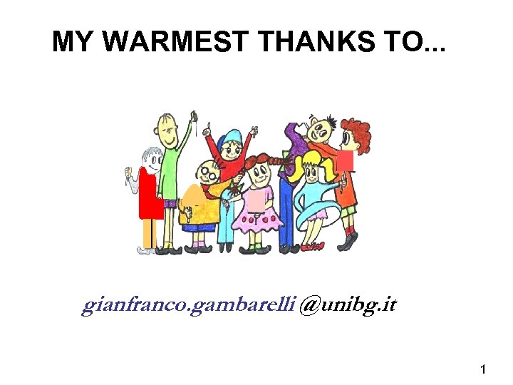 MY WARMEST THANKS TO. . . gianfranco. gambarelli @unibg. it 1 