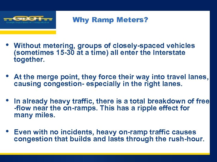 Company LOGO Why Ramp Meters? • Without metering, groups of closely-spaced vehicles (sometimes 15