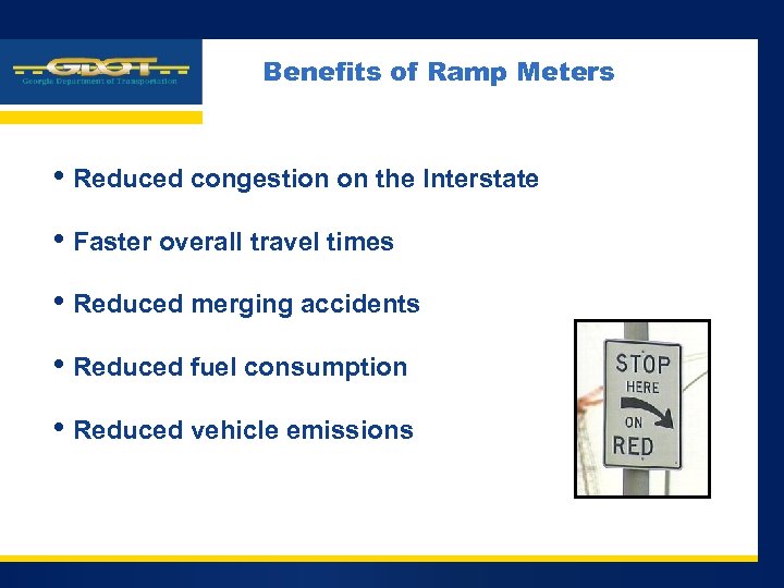 Company LOGO Benefits of Ramp Meters • Reduced congestion on the Interstate • Faster
